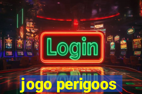 jogo perigoos